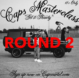 CAPS MASTERCLASS / ROUND 2 - “Get it Shawty”